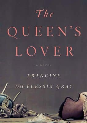 The Queen's Lover by Francine du Plessix Gray