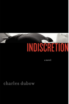 Indiscretion by Charles Dubow Indiscretion by Charles Dubow